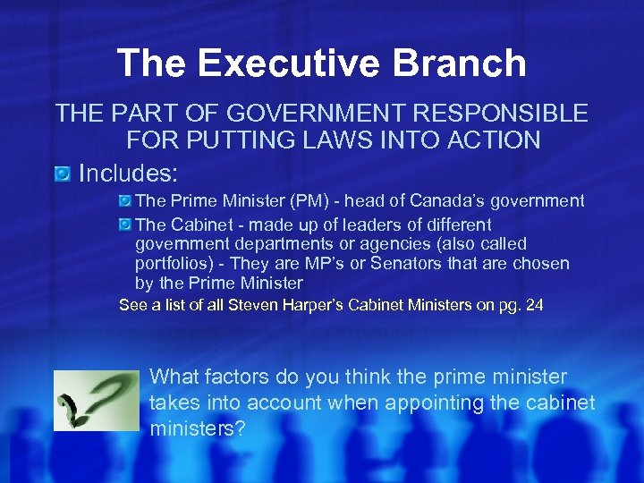 The Executive Branch THE PART OF GOVERNMENT RESPONSIBLE FOR PUTTING LAWS INTO ACTION Includes:
