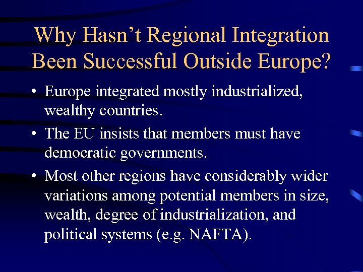 Why Hasn’t Regional Integration Been Successful Outside Europe? • Europe integrated mostly industrialized, wealthy