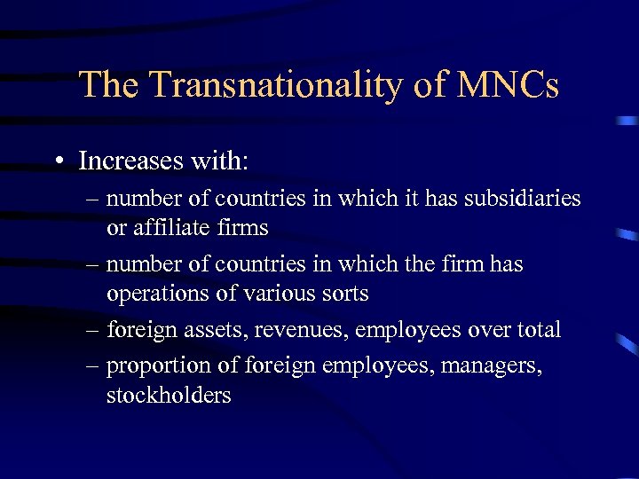 The Transnationality of MNCs • Increases with: – number of countries in which it