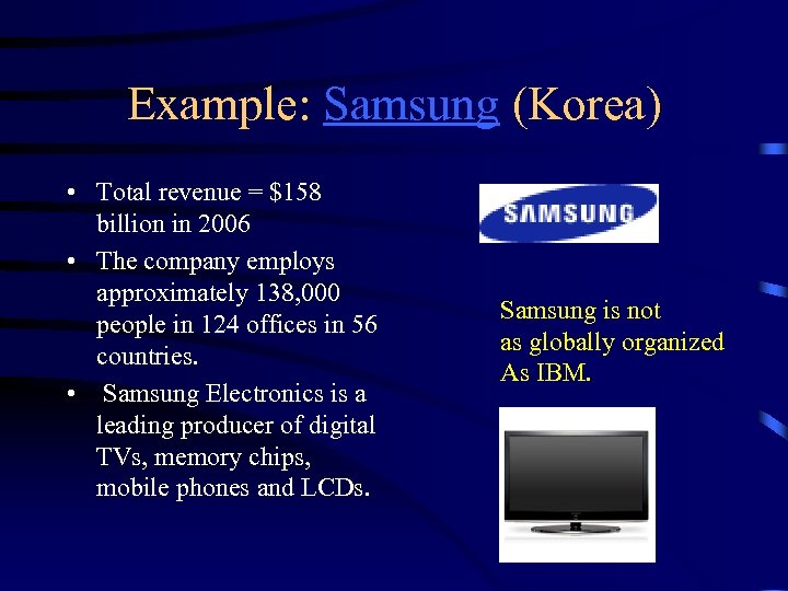 Example: Samsung (Korea) • Total revenue = $158 billion in 2006 • The company