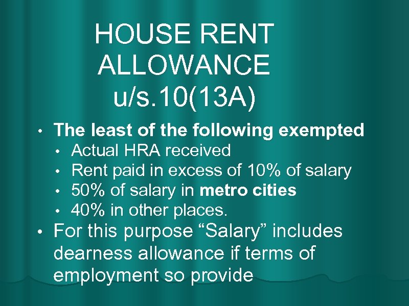 HOUSE RENT ALLOWANCE u/s. 10(13 A) • The least of the following exempted •