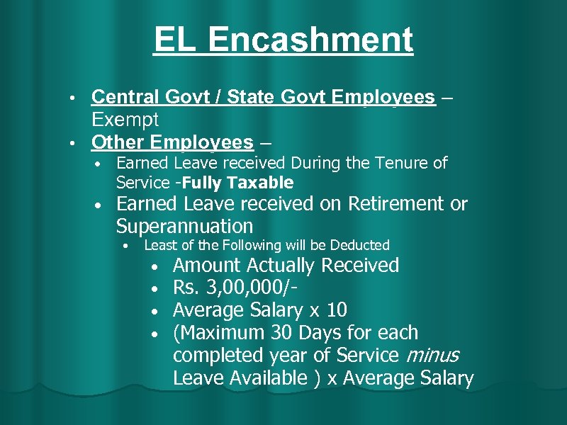 EL Encashment Central Govt / State Govt Employees – Exempt • Other Employees –