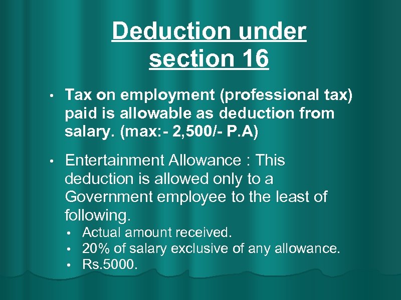 Deduction under section 16 • Tax on employment (professional tax) paid is allowable as