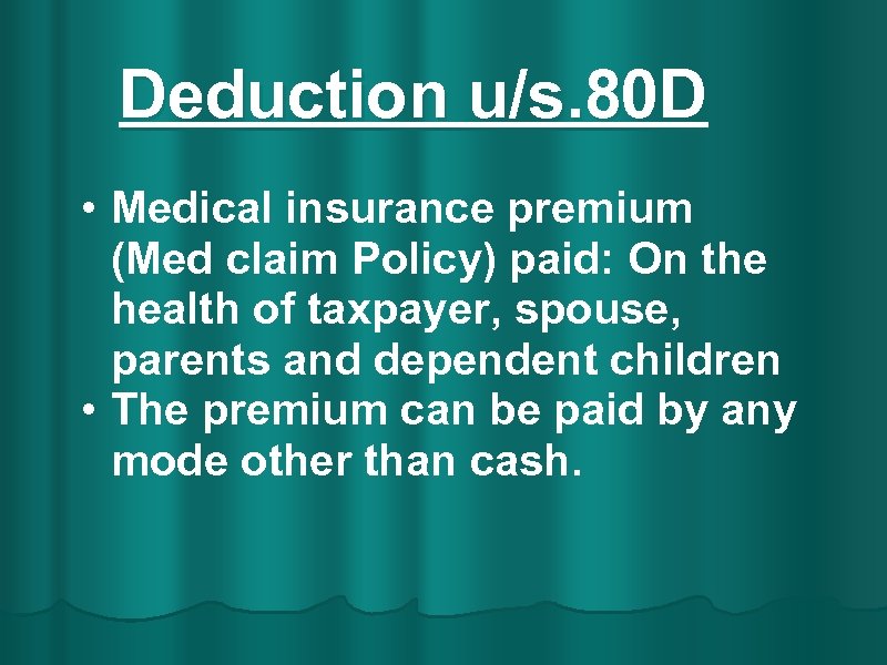 Deduction u/s. 80 D • Medical insurance premium (Med claim Policy) paid: On the