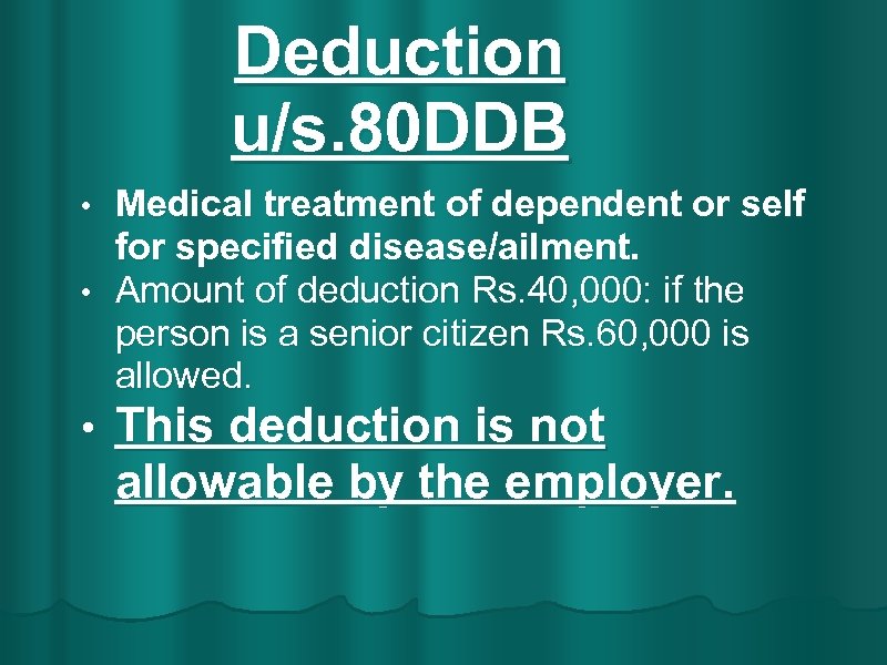 Deduction u/s. 80 DDB Medical treatment of dependent or self for specified disease/ailment. •