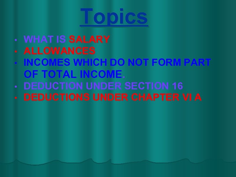 Topics • • • WHAT IS SALARY ALLOWANCES INCOMES WHICH DO NOT FORM PART