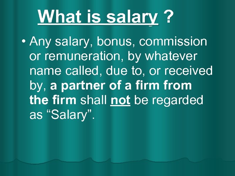 What is salary ? • Any salary, bonus, commission or remuneration, by whatever name