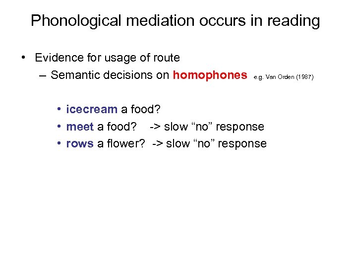 Phonological mediation occurs in reading • Evidence for usage of route – Semantic decisions