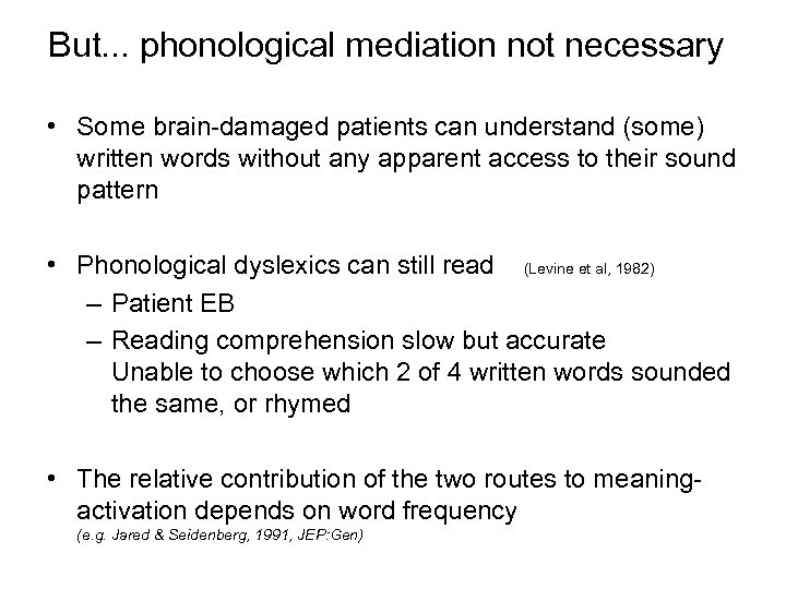 But. . . phonological mediation not necessary • Some brain-damaged patients can understand (some)