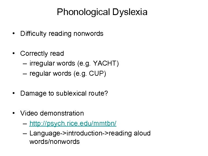 Phonological Dyslexia • Difficulty reading nonwords • Correctly read – irregular words (e. g.