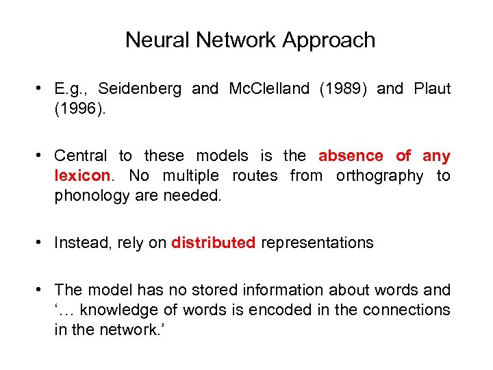 Neural Network Approach • E. g. , Seidenberg and Mc. Clelland (1989) and Plaut