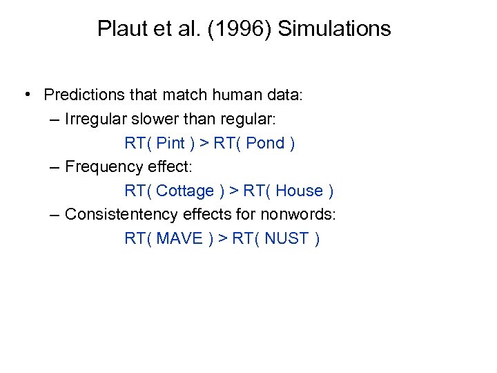 Plaut et al. (1996) Simulations • Predictions that match human data: – Irregular slower