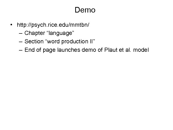 Demo • http: //psych. rice. edu/mmtbn/ – Chapter “language” – Section “word production II”