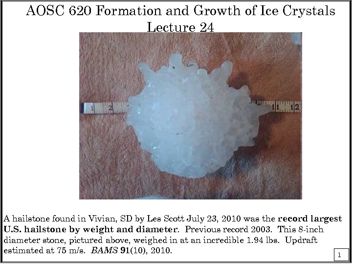 AOSC 620 Formation and Growth of Ice Crystals Lecture 24 A hailstone found in