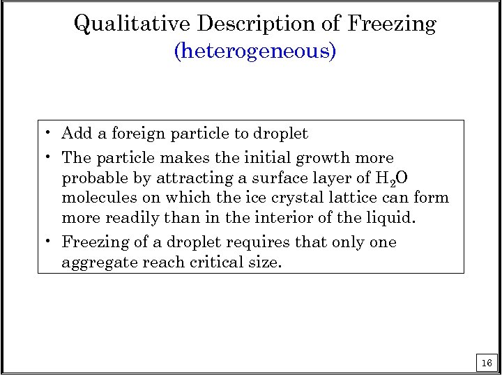 Qualitative Description of Freezing (heterogeneous) • Add a foreign particle to droplet • The