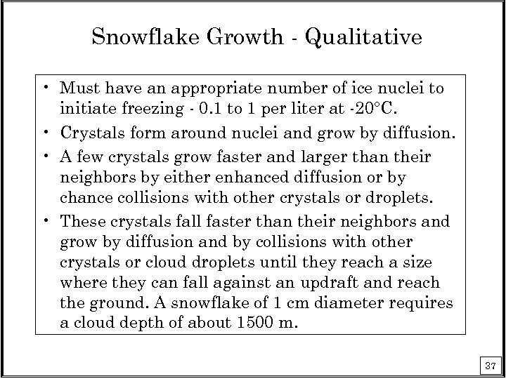 Snowflake Growth - Qualitative • Must have an appropriate number of ice nuclei to