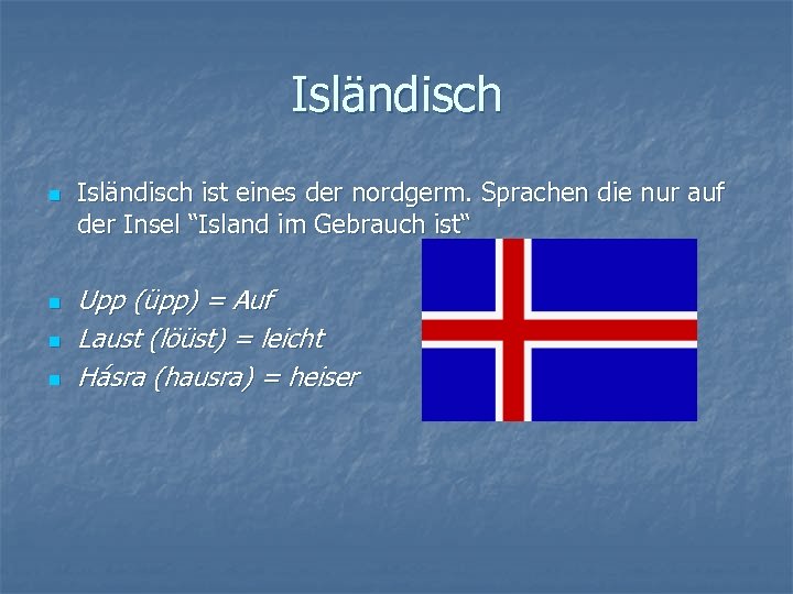 Isländisch n n Isländisch ist eines der nordgerm. Sprachen die nur auf der Insel
