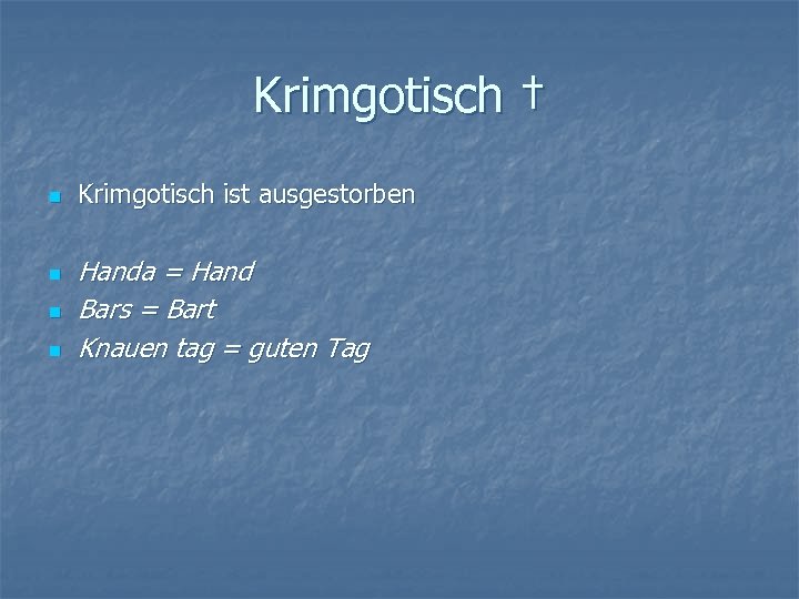 Krimgotisch † n n Krimgotisch ist ausgestorben Handa = Hand Bars = Bart Knauen