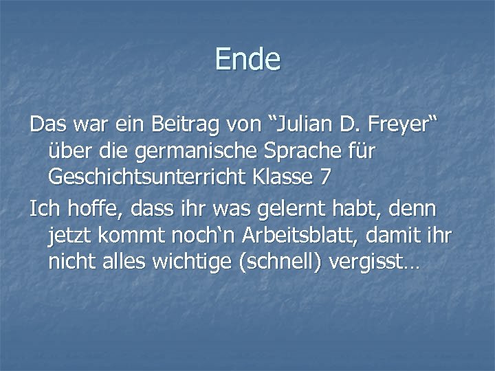 Ende Das war ein Beitrag von “Julian D. Freyer“ über die germanische Sprache für