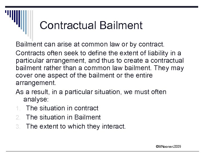 Contractual Bailment can arise at common law or by contract. Contracts often seek to