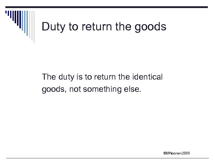 Duty to return the goods The duty is to return the identical goods, not