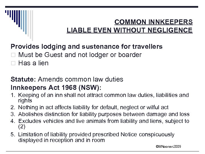 COMMON INNKEEPERS LIABLE EVEN WITHOUT NEGLIGENCE Provides lodging and sustenance for travellers o Must