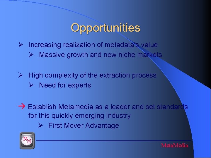 Opportunities Ø Increasing realization of metadata’s value Ø Massive growth and new niche markets