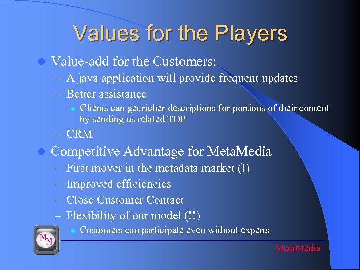 Values for the Players l Value-add for the Customers: – A java application will