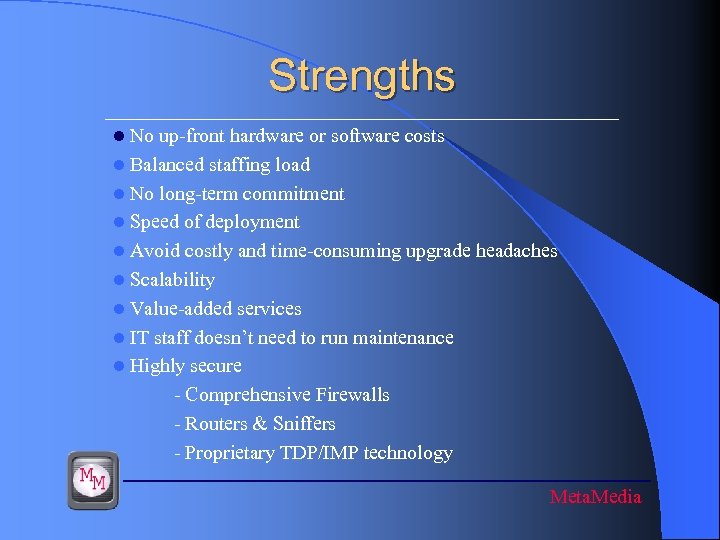 Strengths No up-front hardware or software costs l Balanced staffing load l No long-term