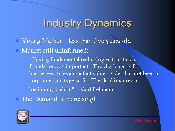 Industry Dynamics Young Market – less than five years old l Market still uninformed: