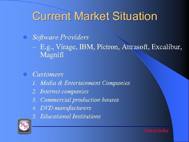 Current Market Situation l Software Providers – E. g. , Virage, IBM, Pictron, Attrasoft,