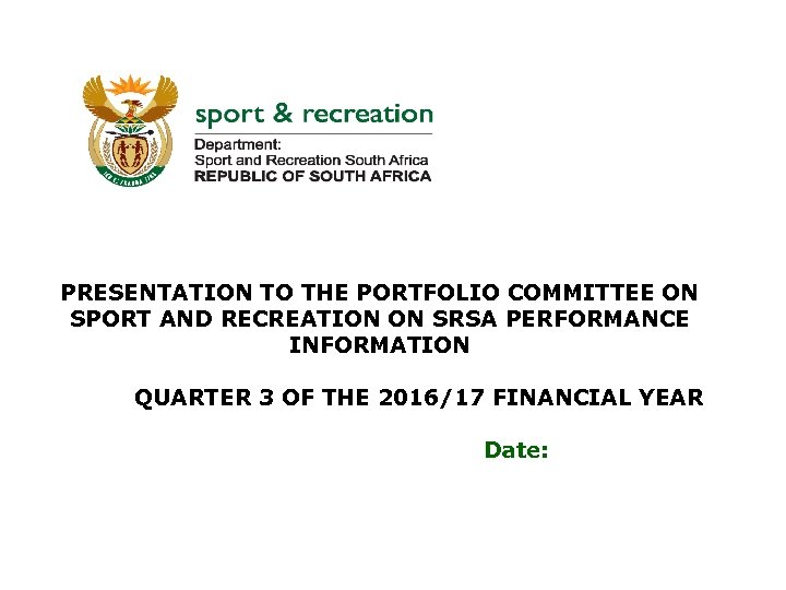 PRESENTATION TO THE PORTFOLIO COMMITTEE ON SPORT AND RECREATION ON SRSA PERFORMANCE INFORMATION QUARTER