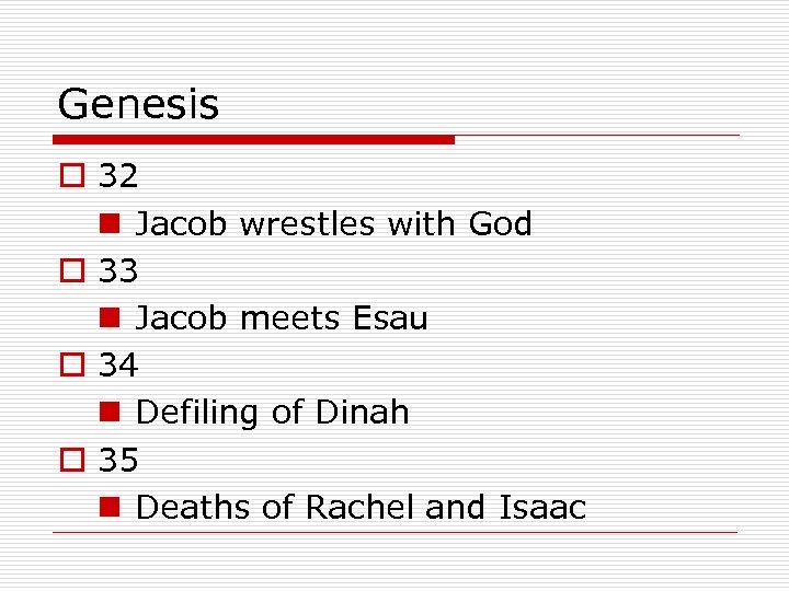 Genesis o 32 n Jacob wrestles with God o 33 n Jacob meets Esau
