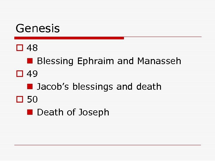 Genesis o 48 n Blessing Ephraim and Manasseh o 49 n Jacob’s blessings and