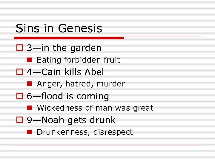 Sins in Genesis o 3—in the garden n Eating forbidden fruit o 4—Cain kills