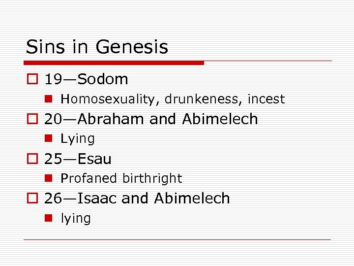 Sins in Genesis o 19—Sodom n Homosexuality, drunkeness, incest o 20—Abraham and Abimelech n
