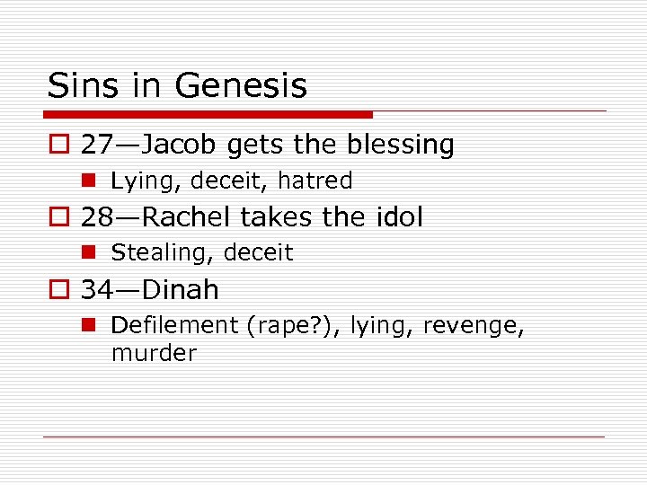 Sins in Genesis o 27—Jacob gets the blessing n Lying, deceit, hatred o 28—Rachel