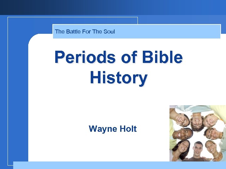 The Battle For The Soul Periods of Bible History Speaker Wayne Holt 