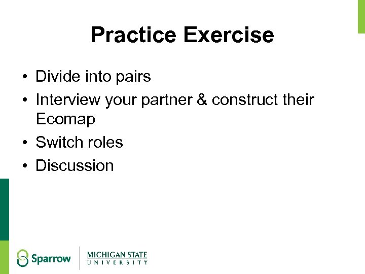 Practice Exercise • Divide into pairs • Interview your partner & construct their Ecomap