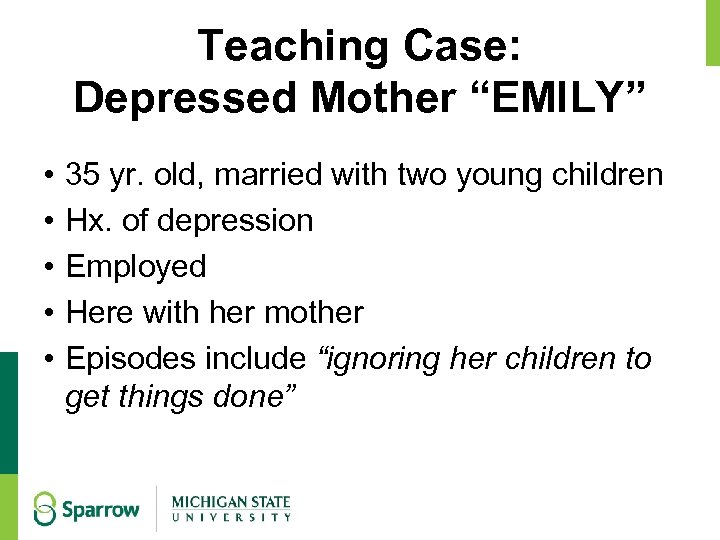 Teaching Case: Depressed Mother “EMILY” • • • 35 yr. old, married with two