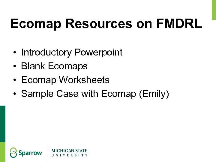 Ecomap Resources on FMDRL • • Introductory Powerpoint Blank Ecomaps Ecomap Worksheets Sample Case