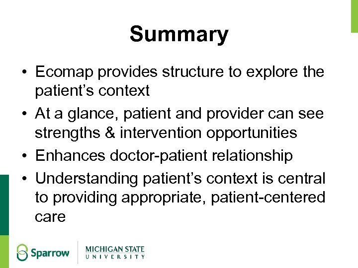 Summary • Ecomap provides structure to explore the patient’s context • At a glance,