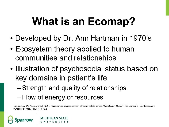 What is an Ecomap? • Developed by Dr. Ann Hartman in 1970’s • Ecosystem