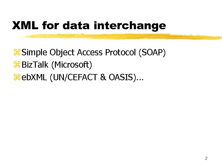 XML for data interchange z Simple Object Access Protocol (SOAP) z Biz. Talk (Microsoft)