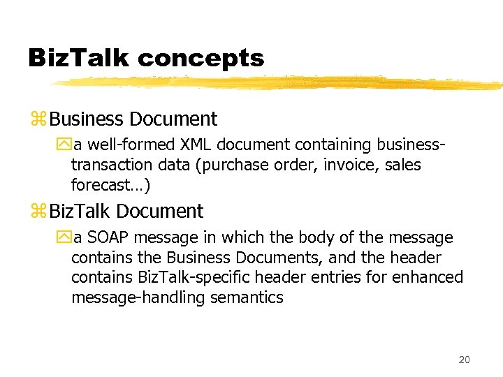 Biz. Talk concepts z Business Document ya well-formed XML document containing businesstransaction data (purchase