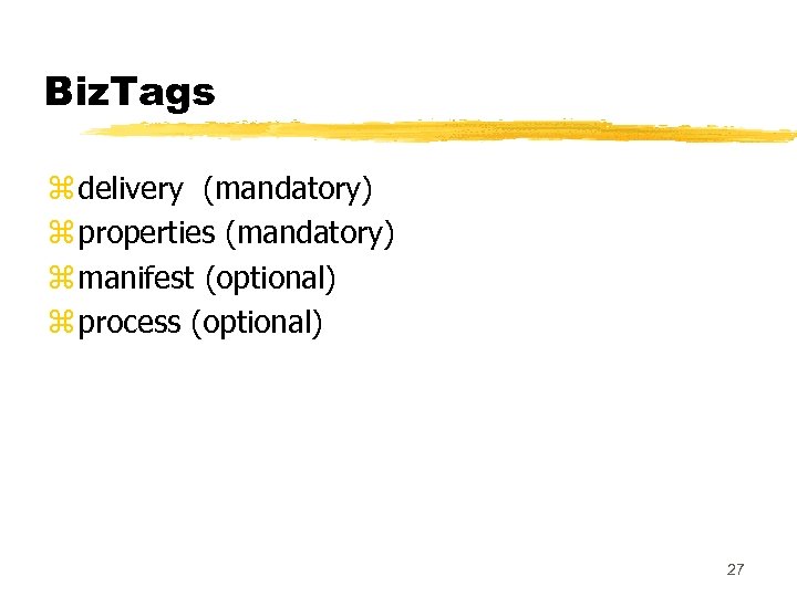 Biz. Tags z delivery (mandatory) z properties (mandatory) z manifest (optional) z process (optional)