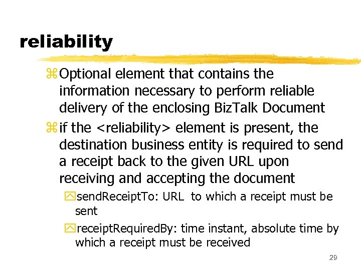 reliability z Optional element that contains the information necessary to perform reliable delivery of