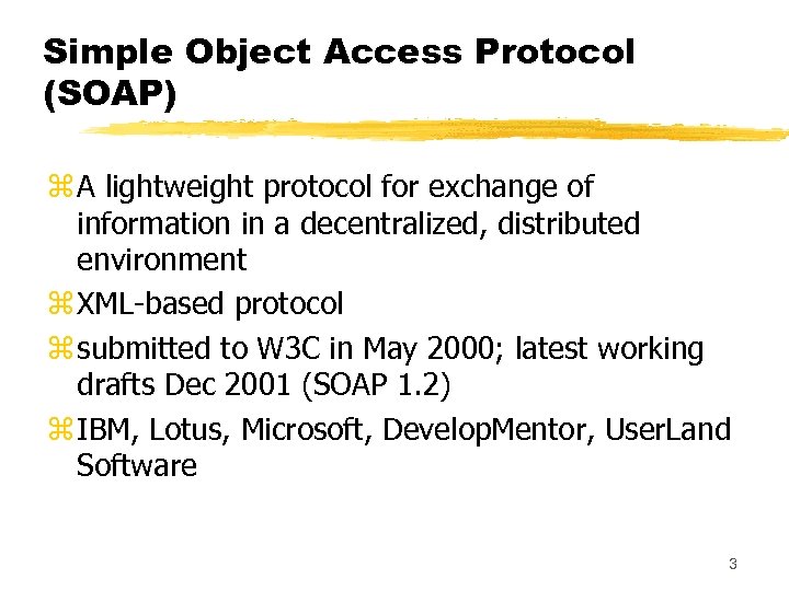 Simple Object Access Protocol (SOAP) z A lightweight protocol for exchange of information in