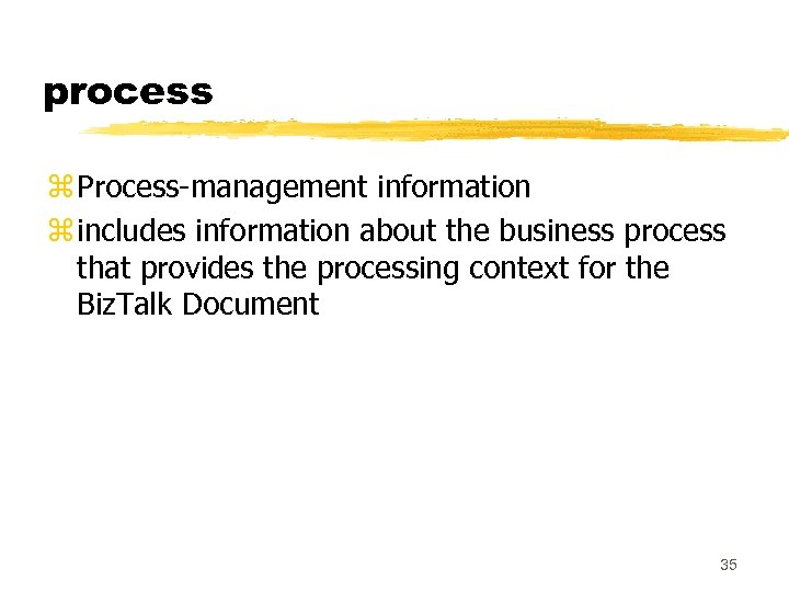 process z Process-management information z includes information about the business process that provides the