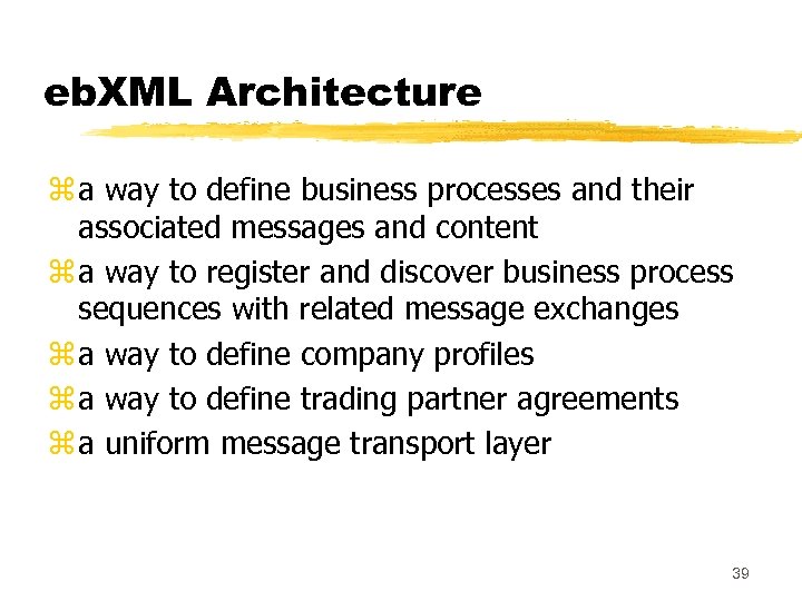 eb. XML Architecture z a way to define business processes and their associated messages